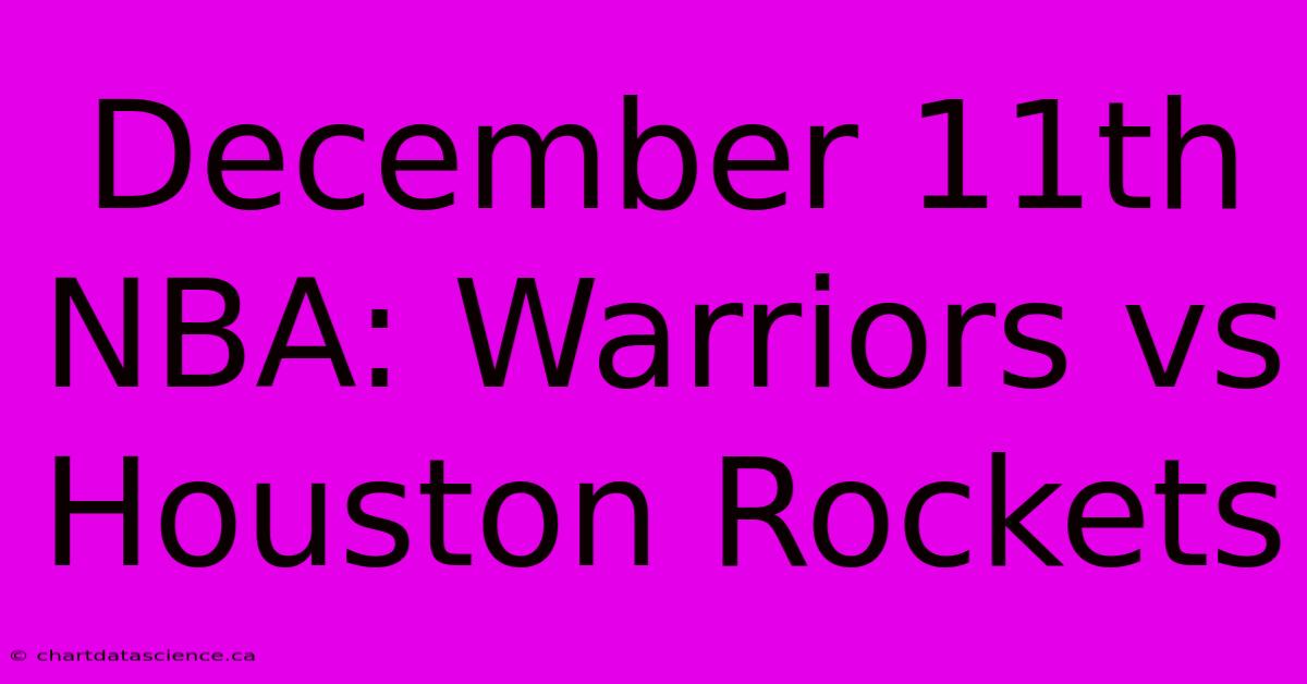 December 11th NBA: Warriors Vs Houston Rockets