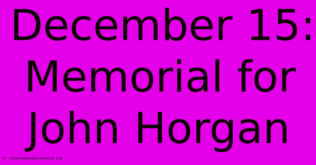 December 15: Memorial For John Horgan