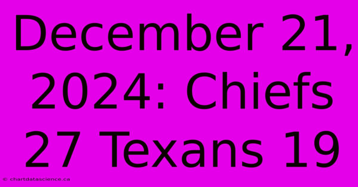 December 21, 2024: Chiefs 27 Texans 19