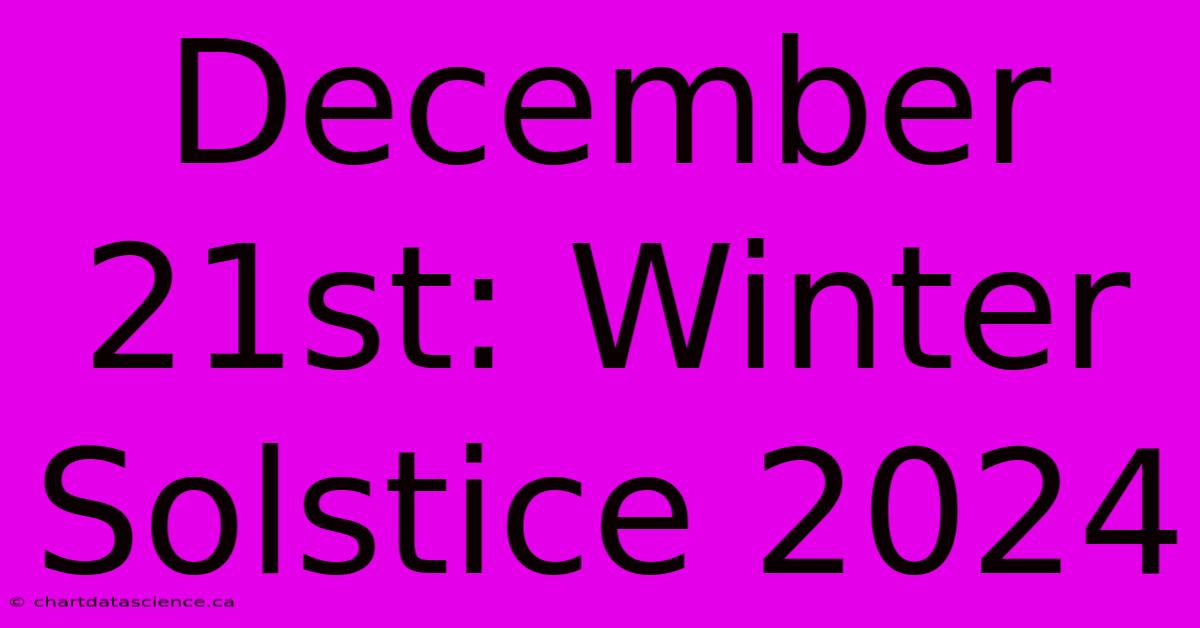 December 21st: Winter Solstice 2024