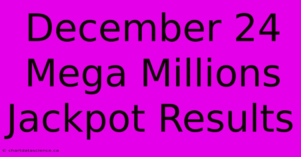 December 24 Mega Millions Jackpot Results