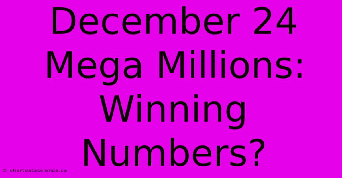 December 24 Mega Millions: Winning Numbers?