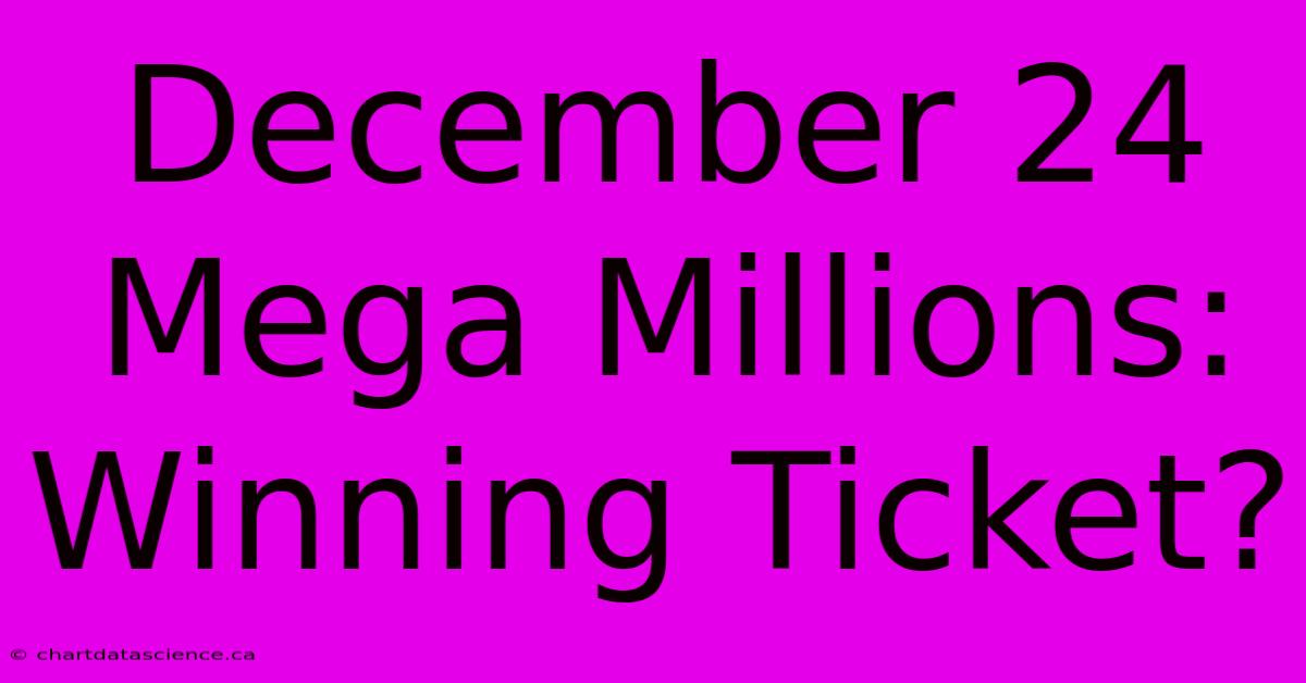 December 24 Mega Millions: Winning Ticket?