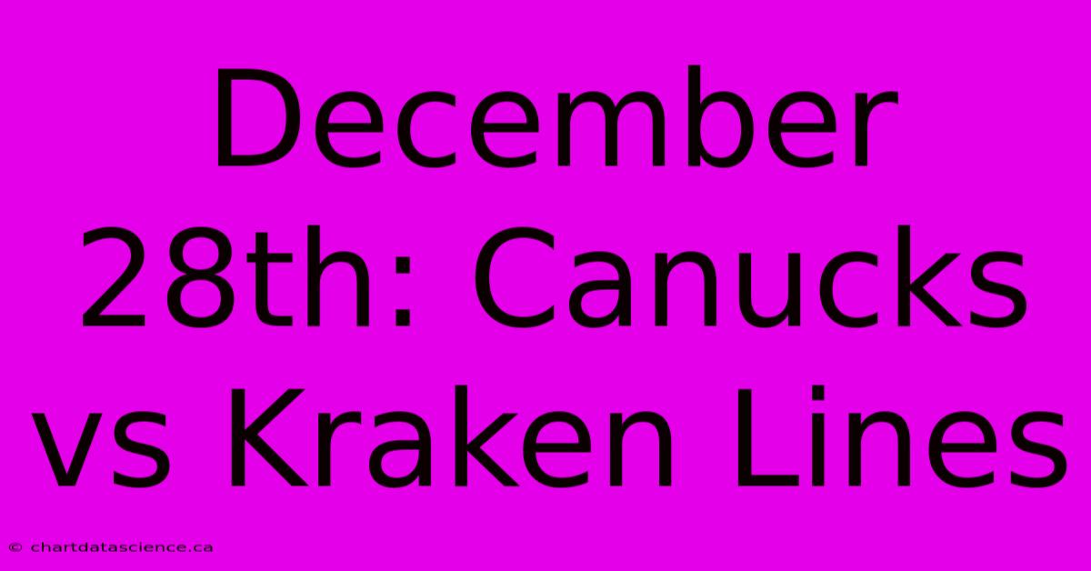 December 28th: Canucks Vs Kraken Lines