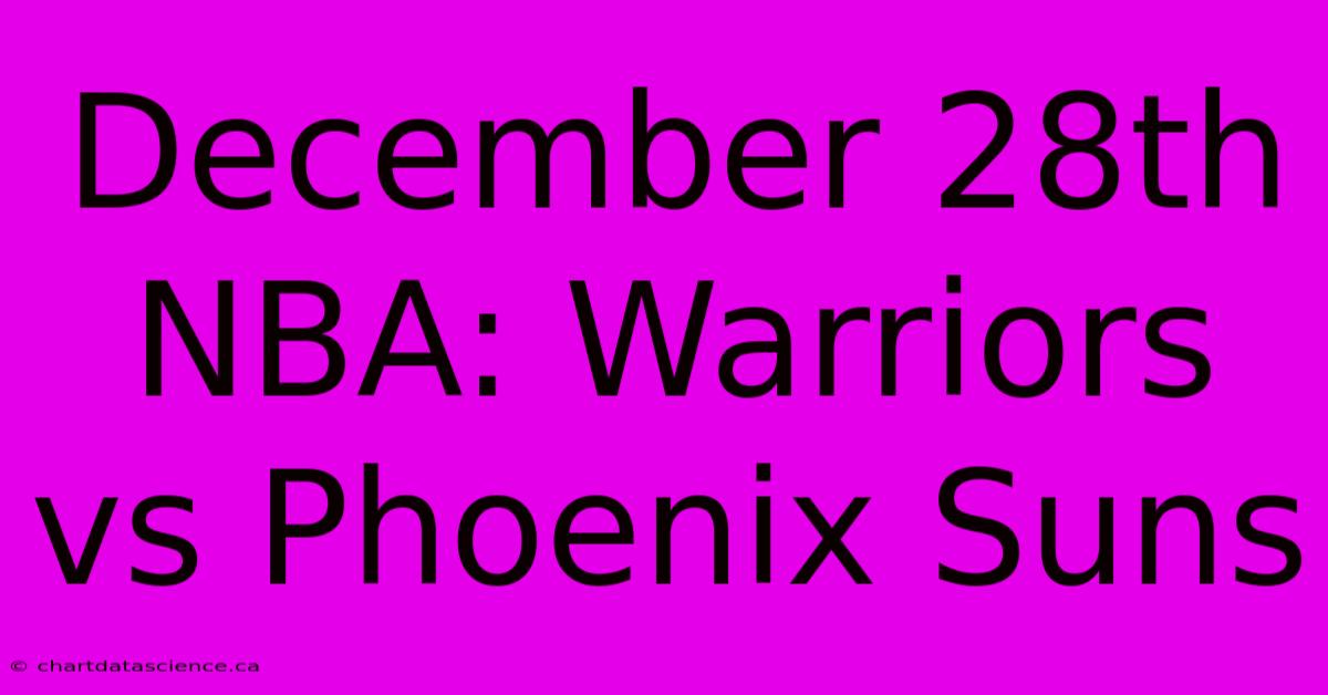 December 28th NBA: Warriors Vs Phoenix Suns