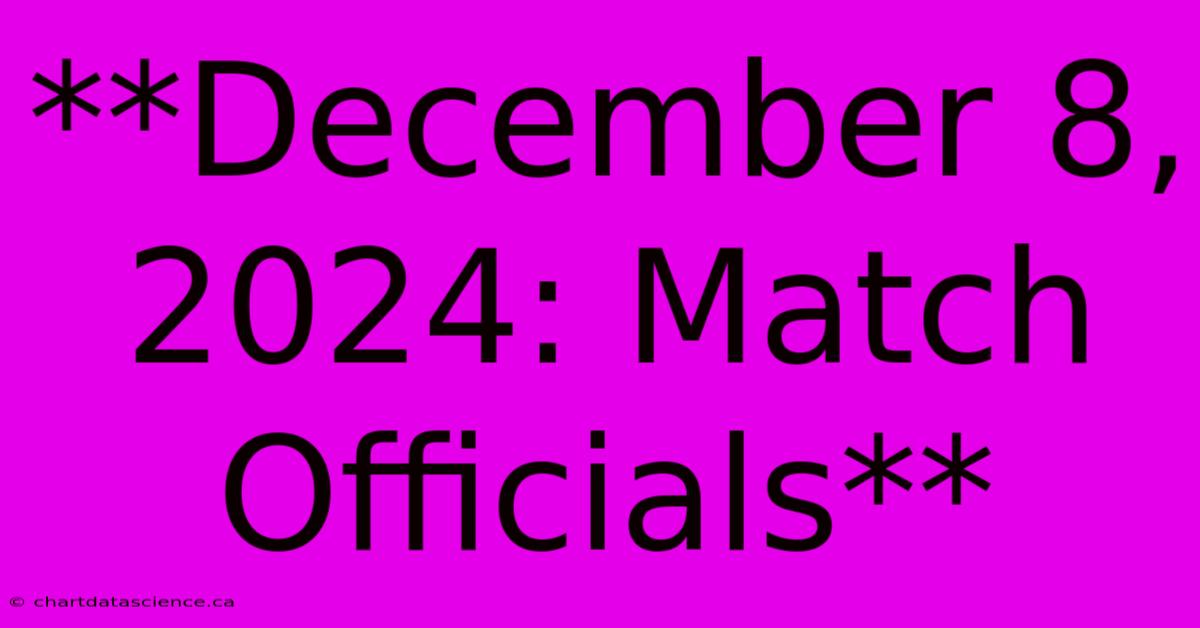 **December 8, 2024: Match Officials**