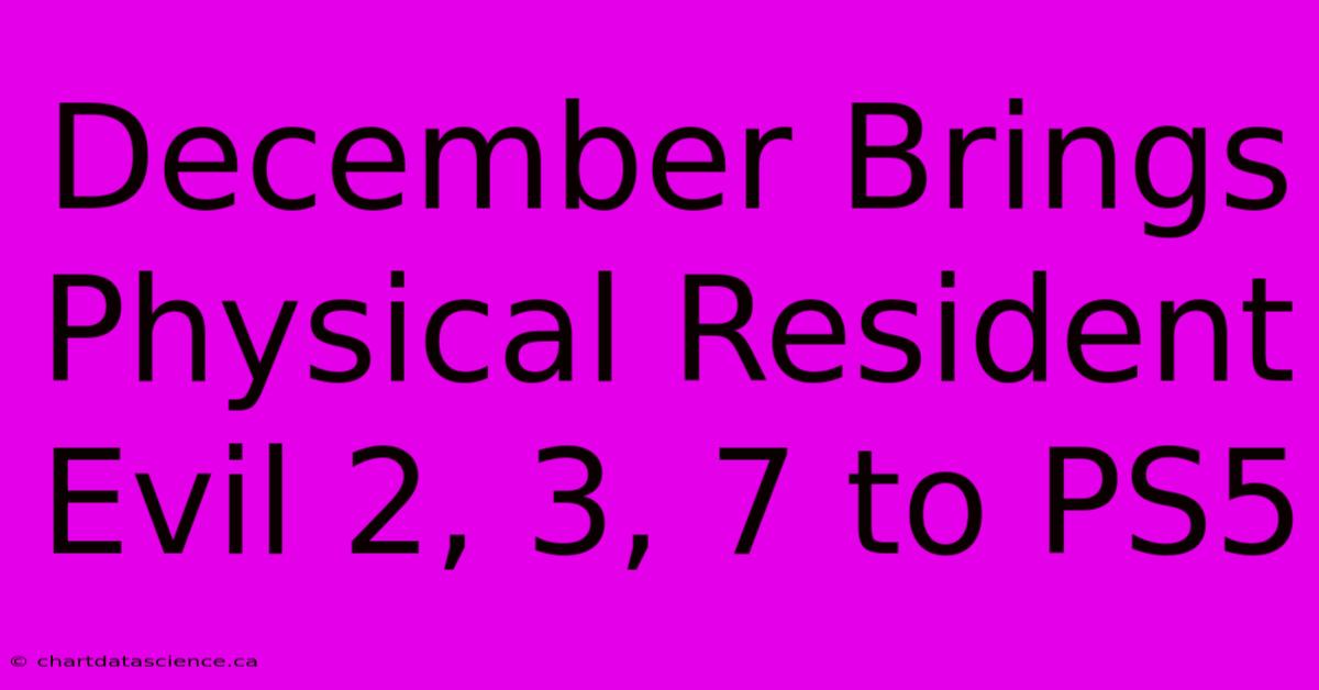 December Brings Physical Resident Evil 2, 3, 7 To PS5