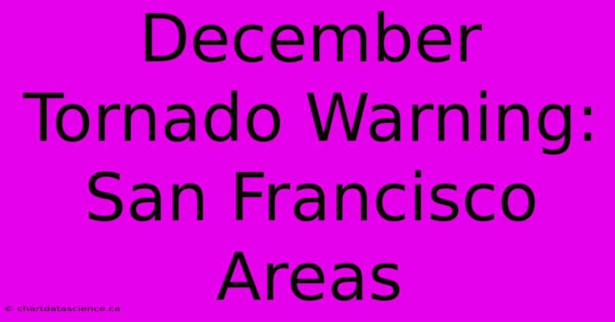 December Tornado Warning: San Francisco Areas