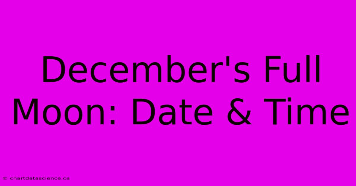 December's Full Moon: Date & Time