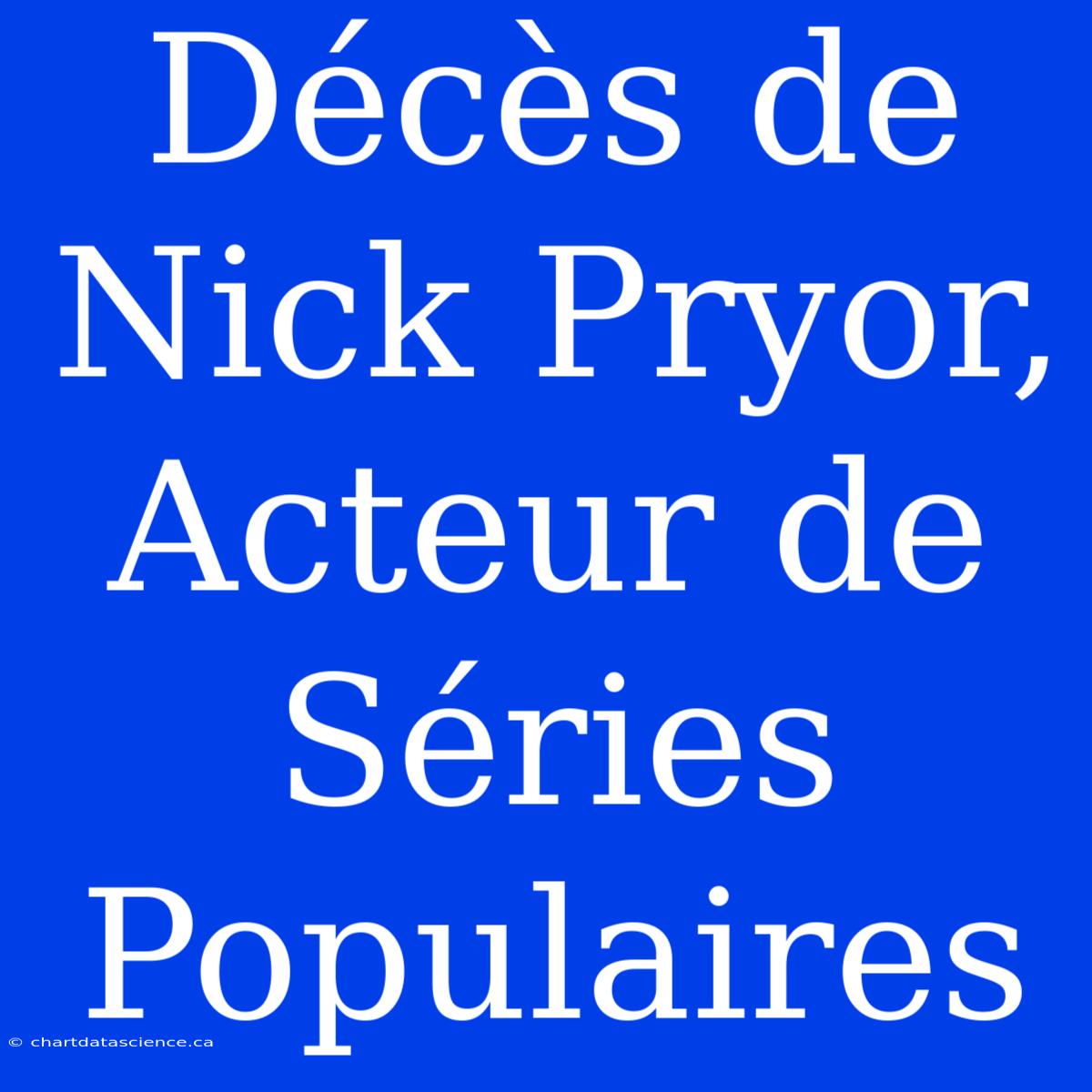 Décès De Nick Pryor, Acteur De Séries Populaires