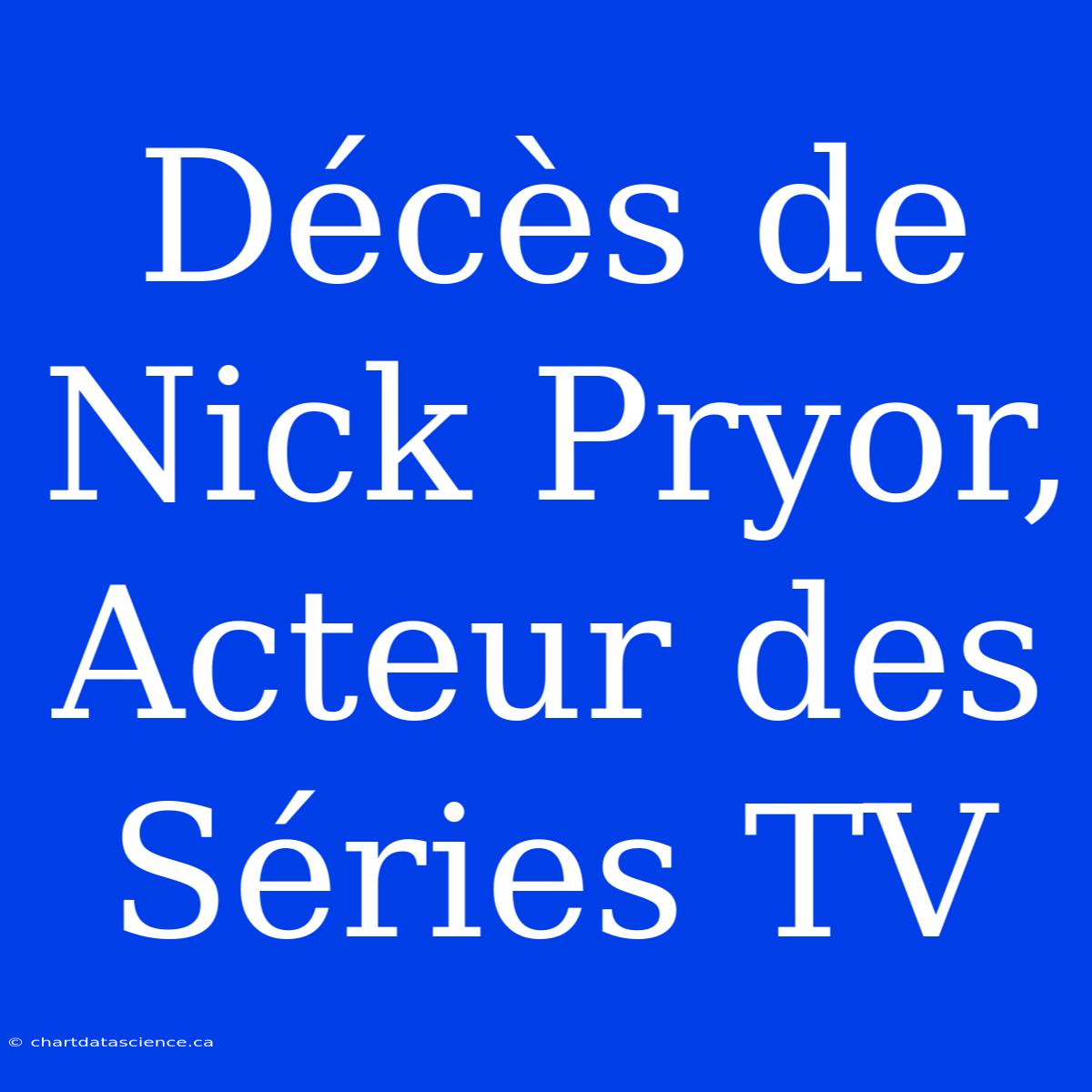 Décès De Nick Pryor, Acteur Des Séries TV