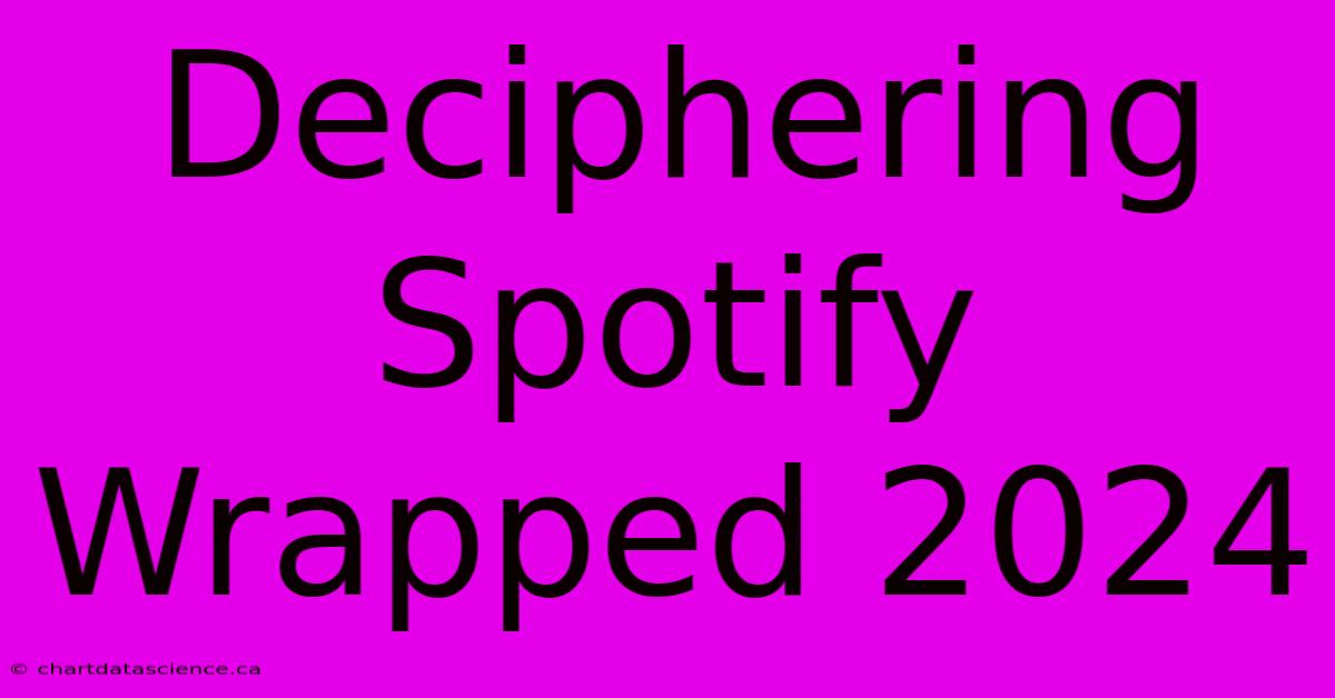 Deciphering Spotify Wrapped 2024