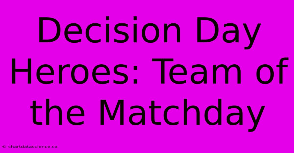 Decision Day Heroes: Team Of The Matchday