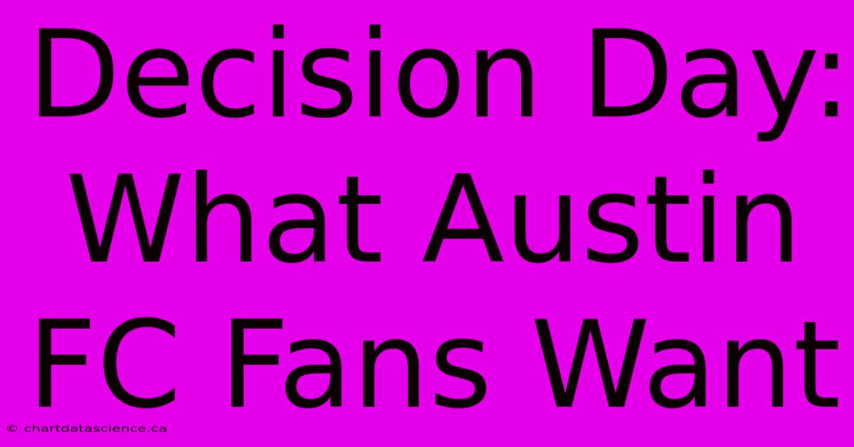 Decision Day: What Austin FC Fans Want