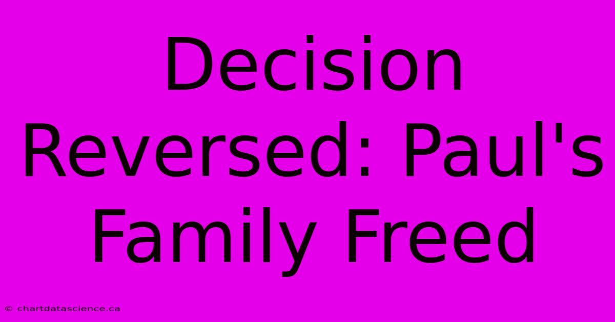 Decision Reversed: Paul's Family Freed