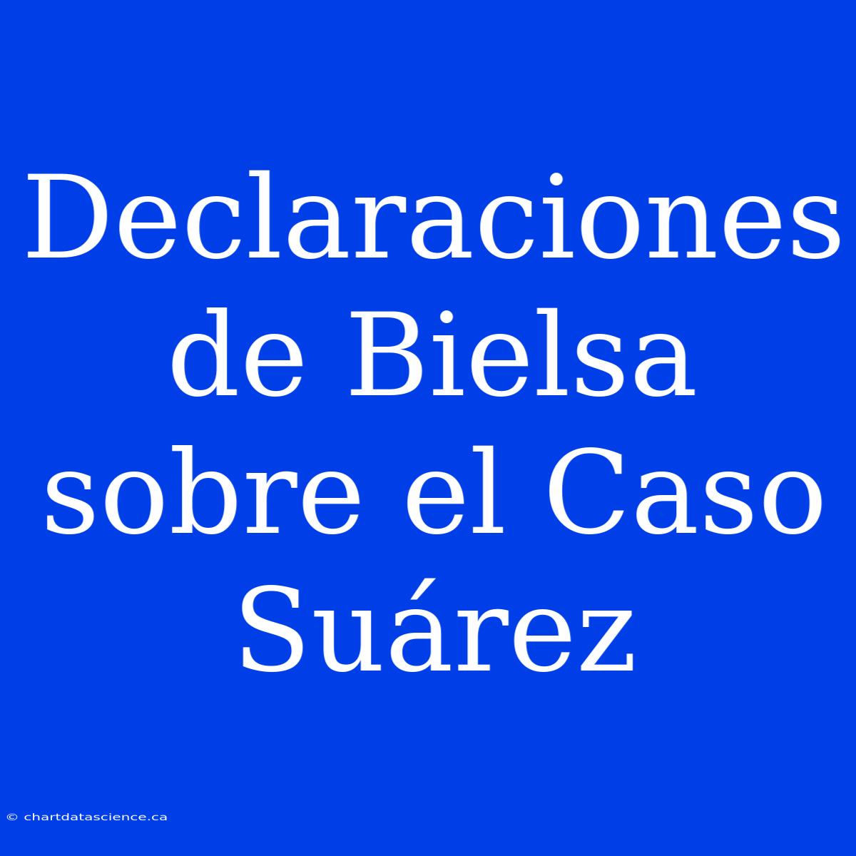 Declaraciones De Bielsa Sobre El Caso Suárez