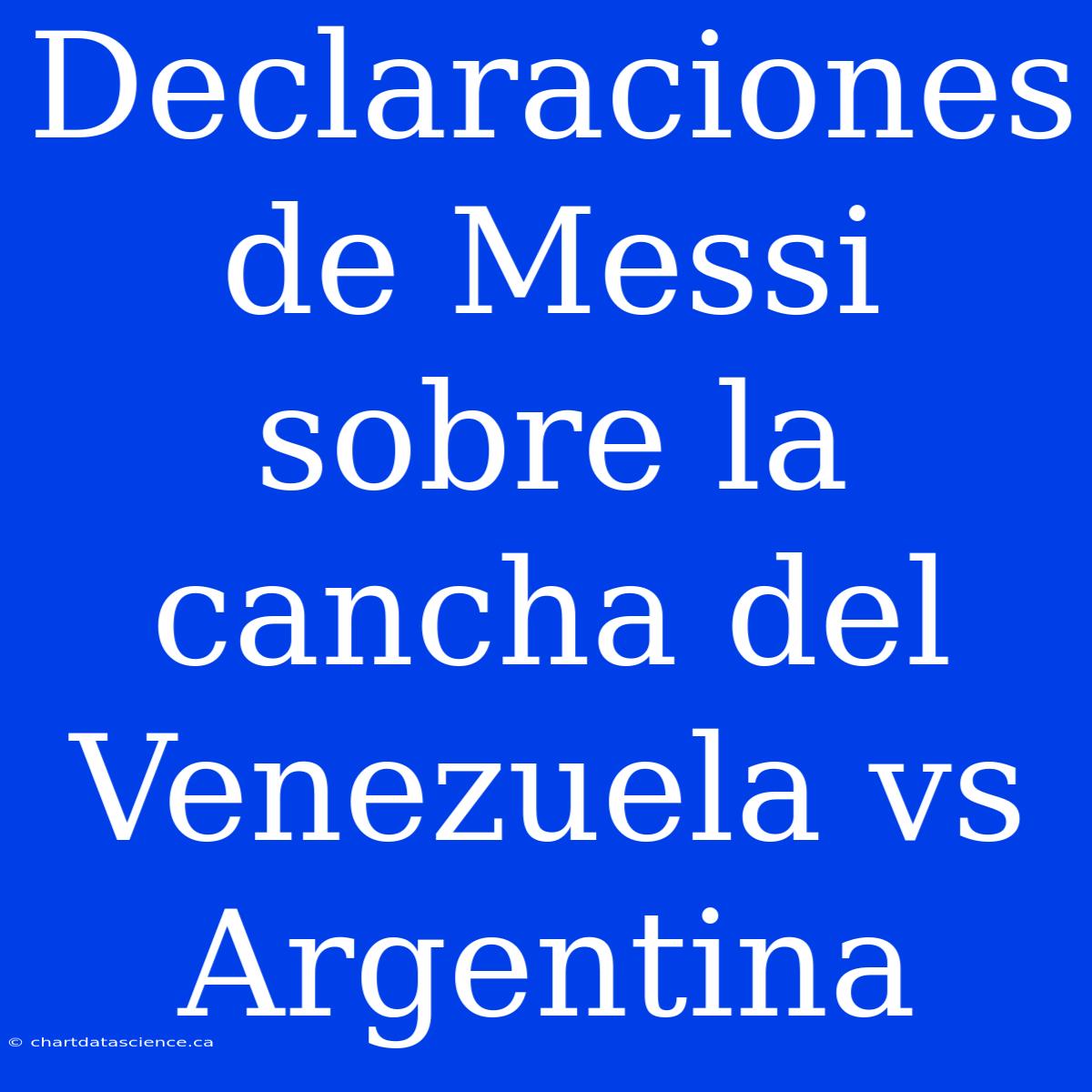 Declaraciones De Messi Sobre La Cancha Del Venezuela Vs Argentina