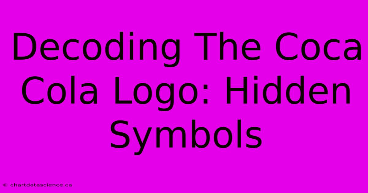 Decoding The Coca Cola Logo: Hidden Symbols