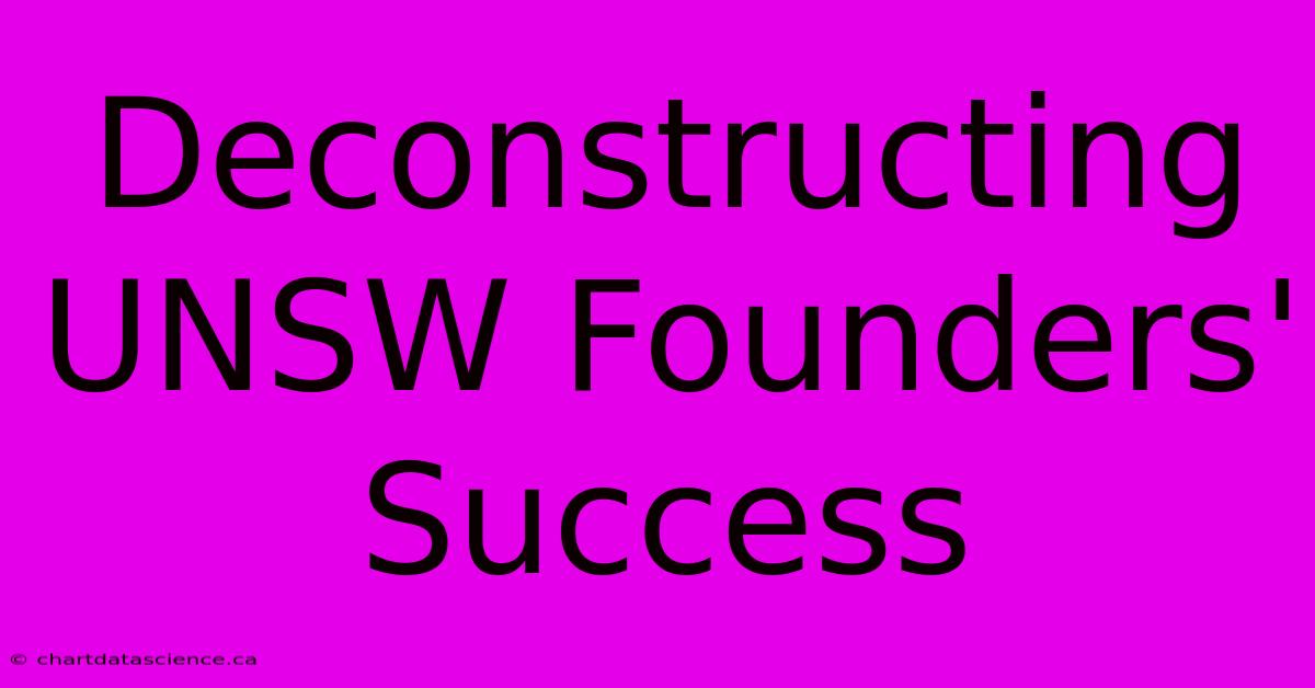 Deconstructing UNSW Founders' Success