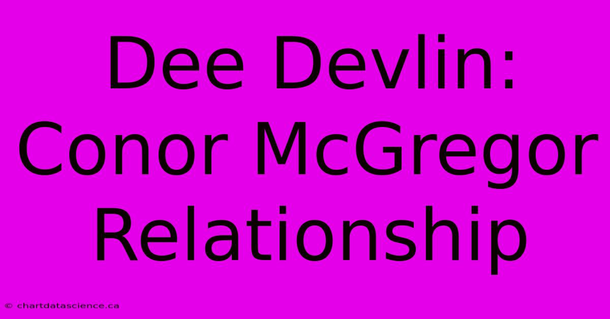 Dee Devlin: Conor McGregor Relationship