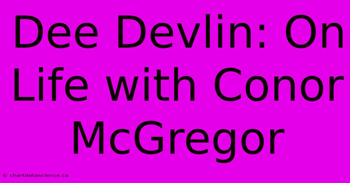 Dee Devlin: On Life With Conor McGregor