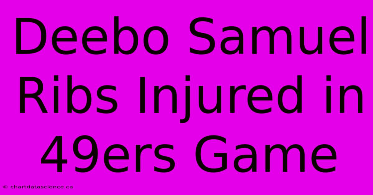 Deebo Samuel Ribs Injured In 49ers Game