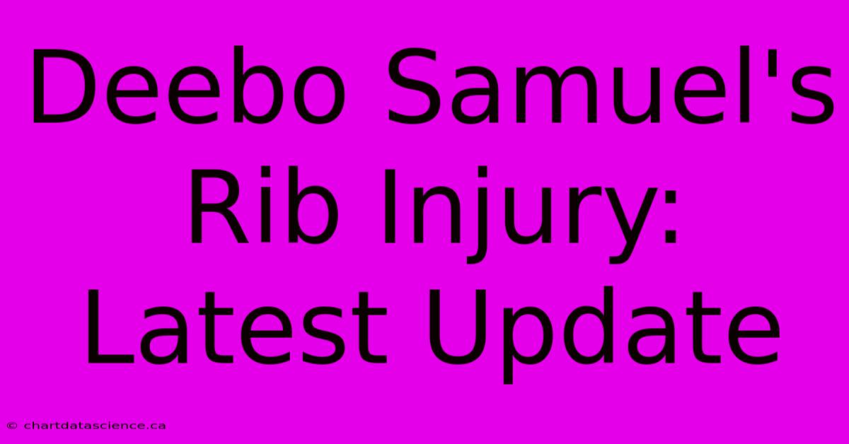 Deebo Samuel's Rib Injury: Latest Update