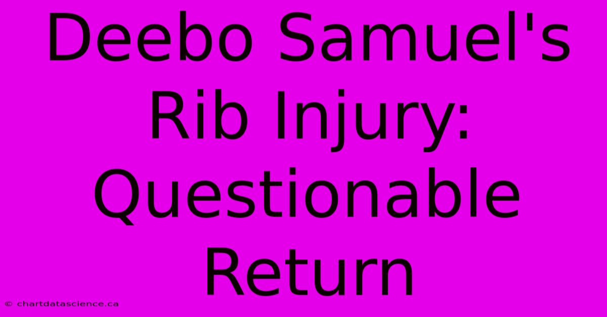 Deebo Samuel's Rib Injury: Questionable Return