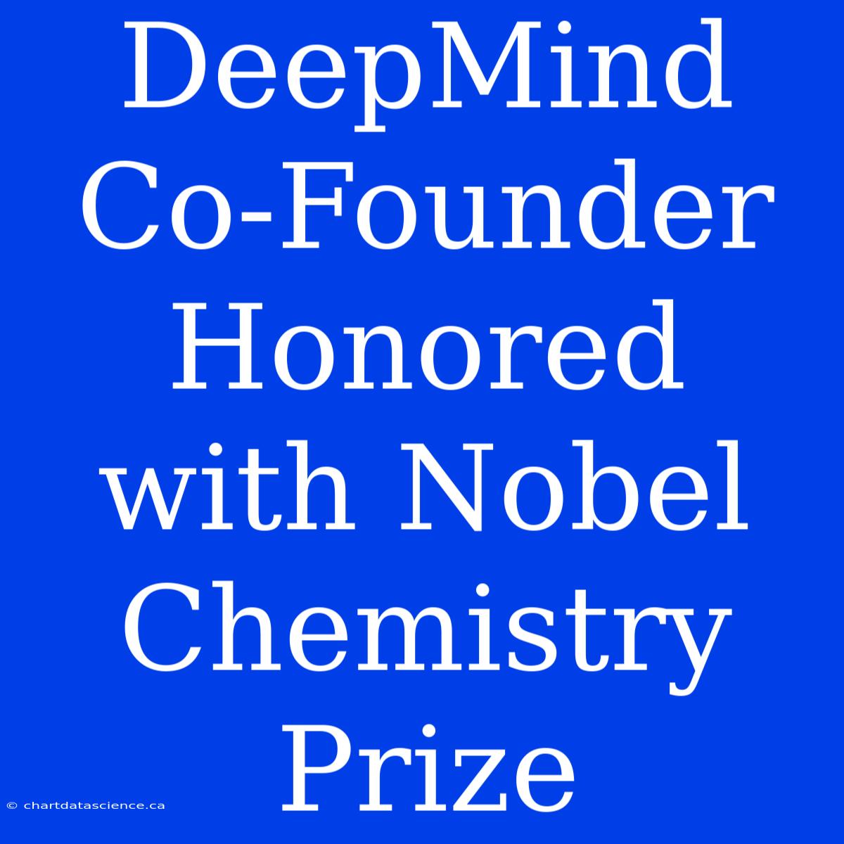 DeepMind Co-Founder Honored With Nobel Chemistry Prize