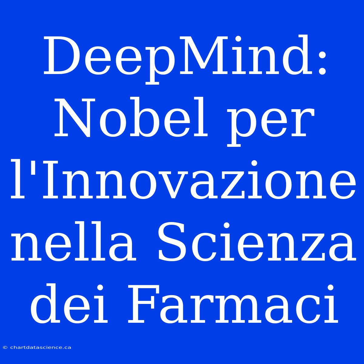 DeepMind: Nobel Per L'Innovazione Nella Scienza Dei Farmaci