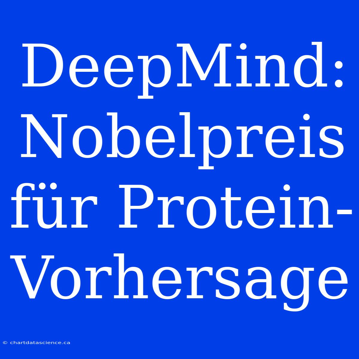 DeepMind: Nobelpreis Für Protein-Vorhersage