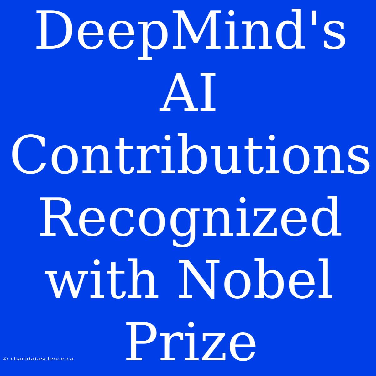 DeepMind's AI Contributions Recognized With Nobel Prize