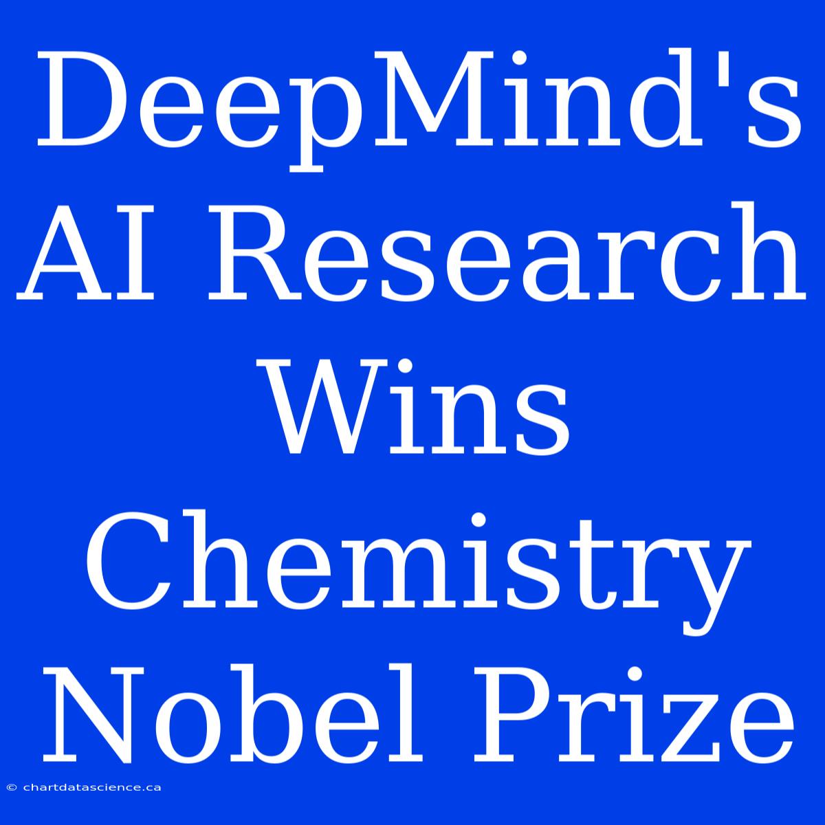 DeepMind's AI Research Wins Chemistry Nobel Prize