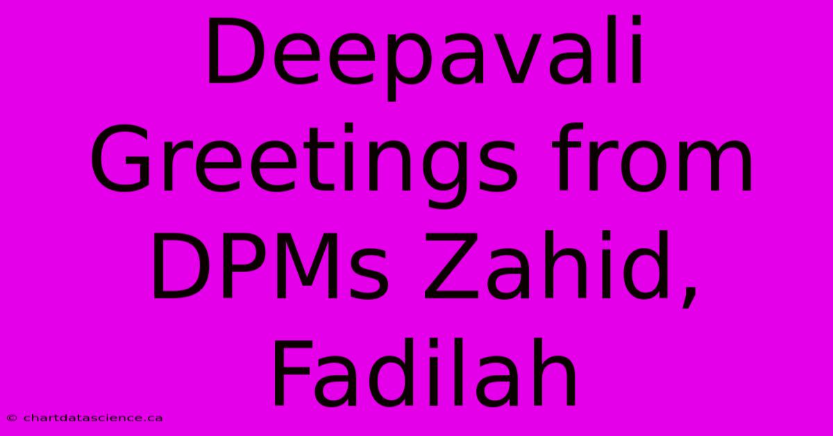 Deepavali Greetings From DPMs Zahid, Fadilah