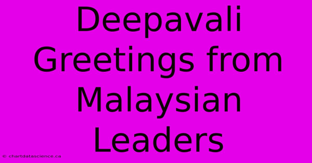 Deepavali Greetings From Malaysian Leaders