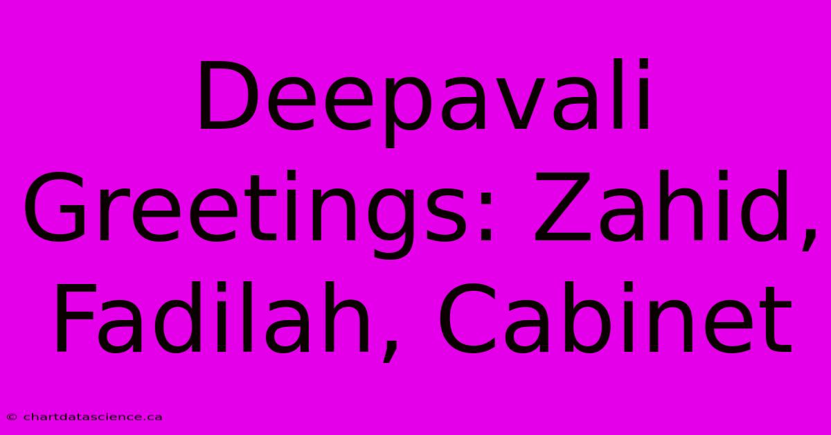 Deepavali Greetings: Zahid, Fadilah, Cabinet