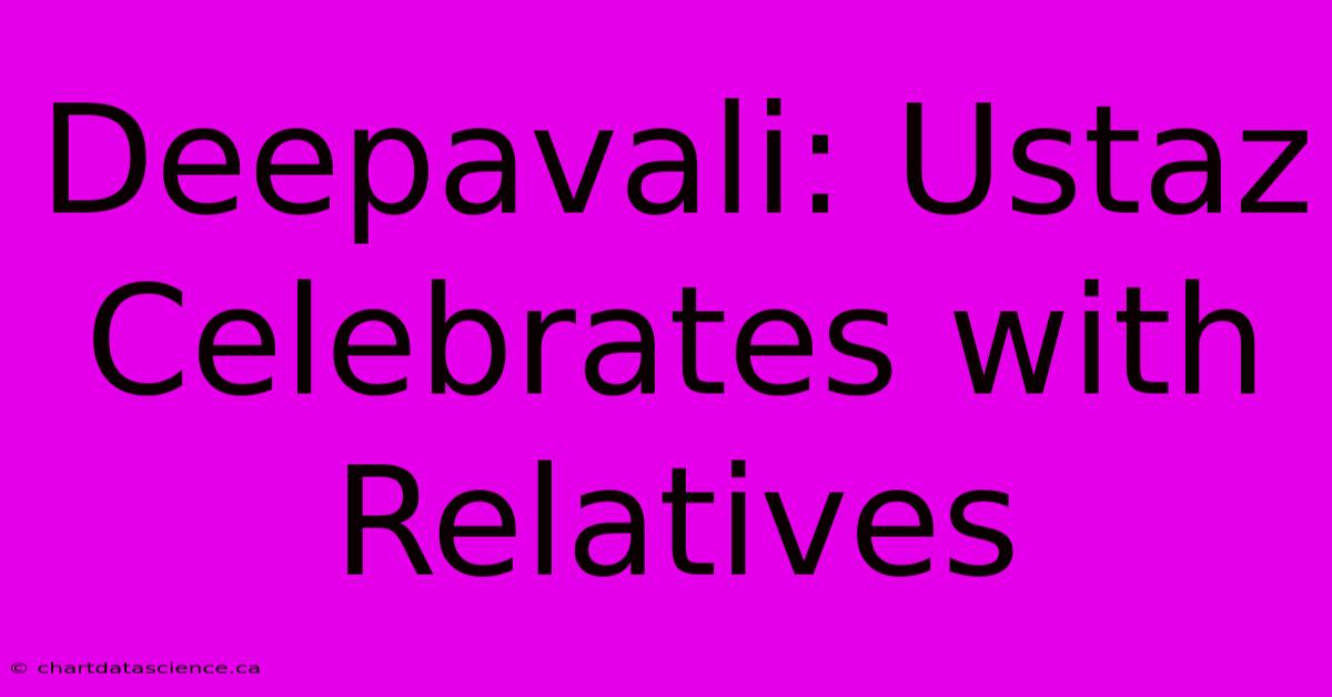 Deepavali: Ustaz Celebrates With Relatives