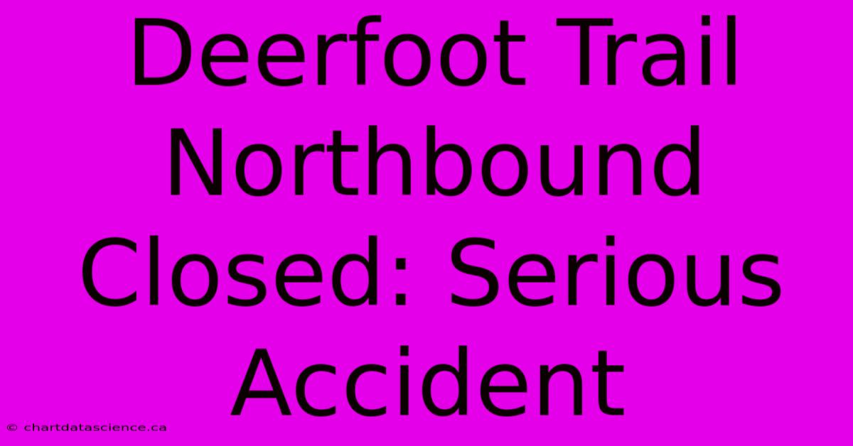 Deerfoot Trail Northbound Closed: Serious Accident