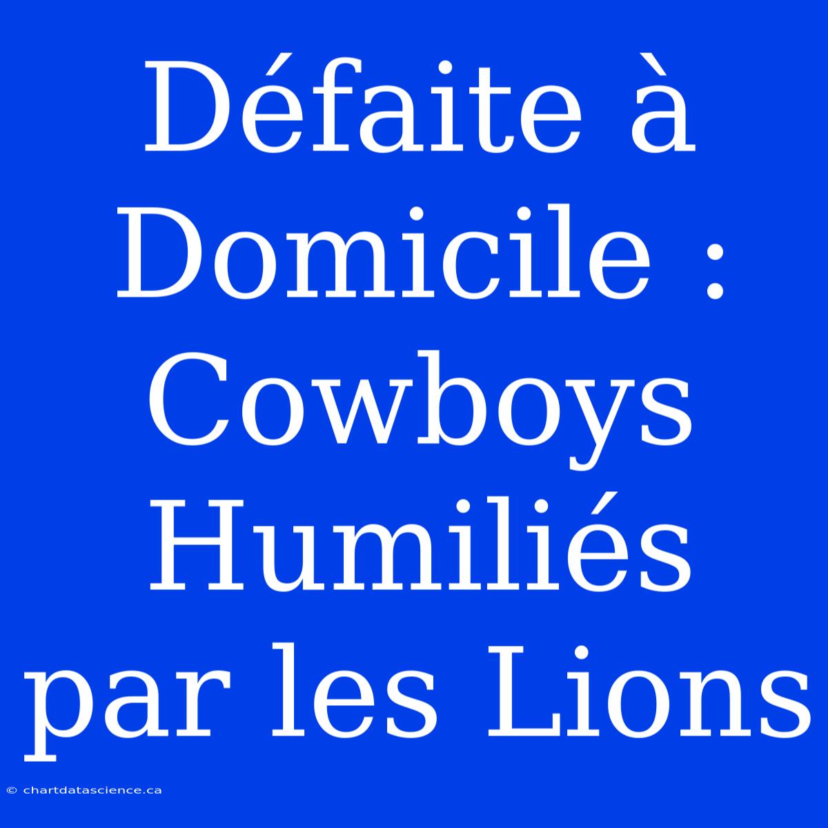 Défaite À Domicile : Cowboys Humiliés Par Les Lions