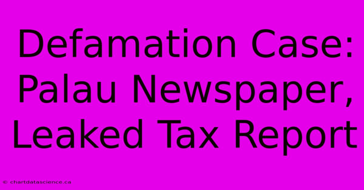 Defamation Case: Palau Newspaper, Leaked Tax Report