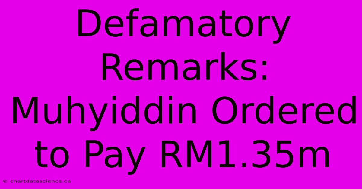 Defamatory Remarks: Muhyiddin Ordered To Pay RM1.35m