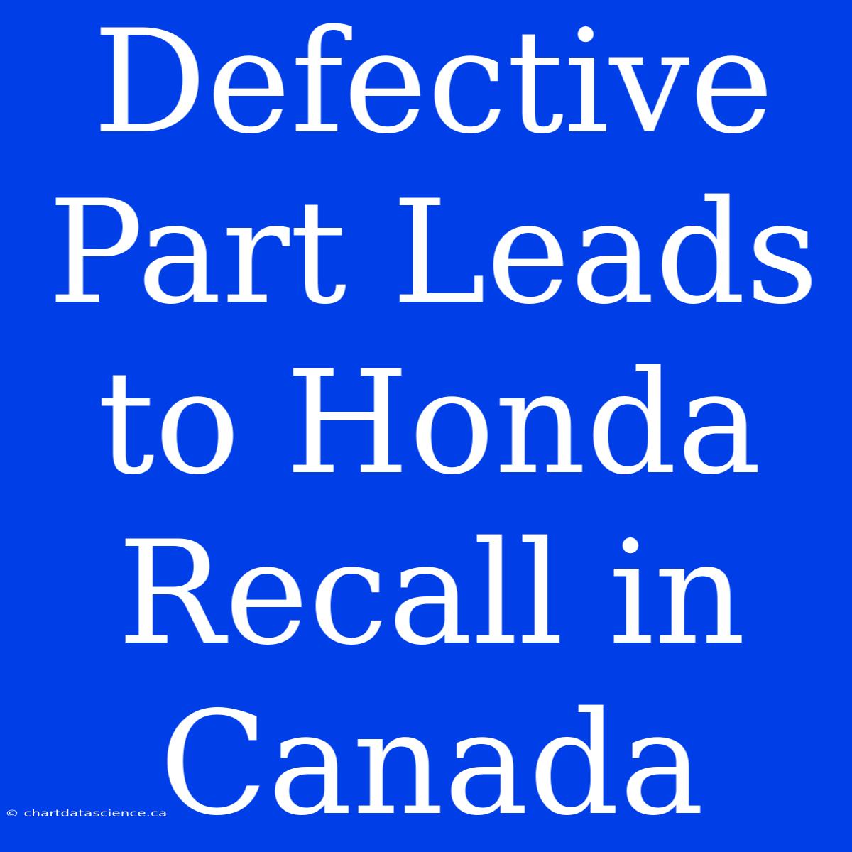 Defective Part Leads To Honda Recall In Canada