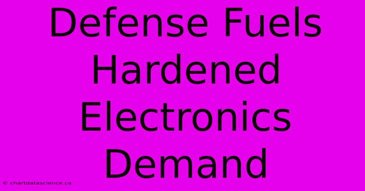 Defense Fuels Hardened Electronics Demand