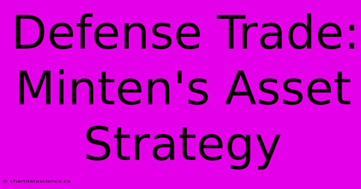 Defense Trade: Minten's Asset Strategy