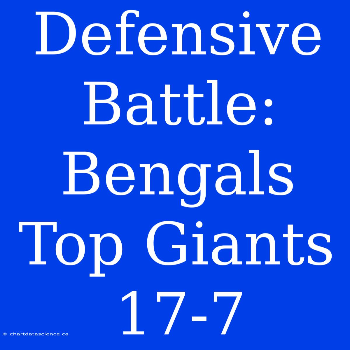 Defensive Battle: Bengals Top Giants 17-7