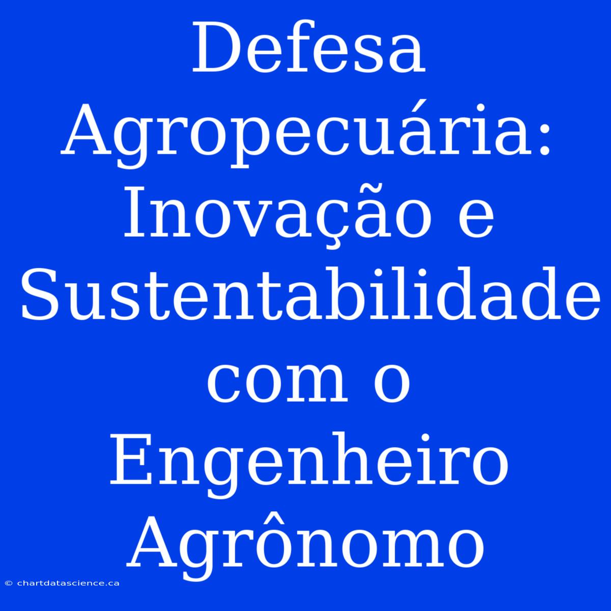 Defesa Agropecuária: Inovação E Sustentabilidade Com O Engenheiro Agrônomo