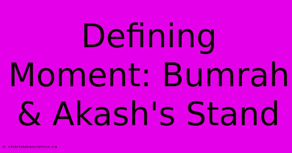 Defining Moment: Bumrah & Akash's Stand