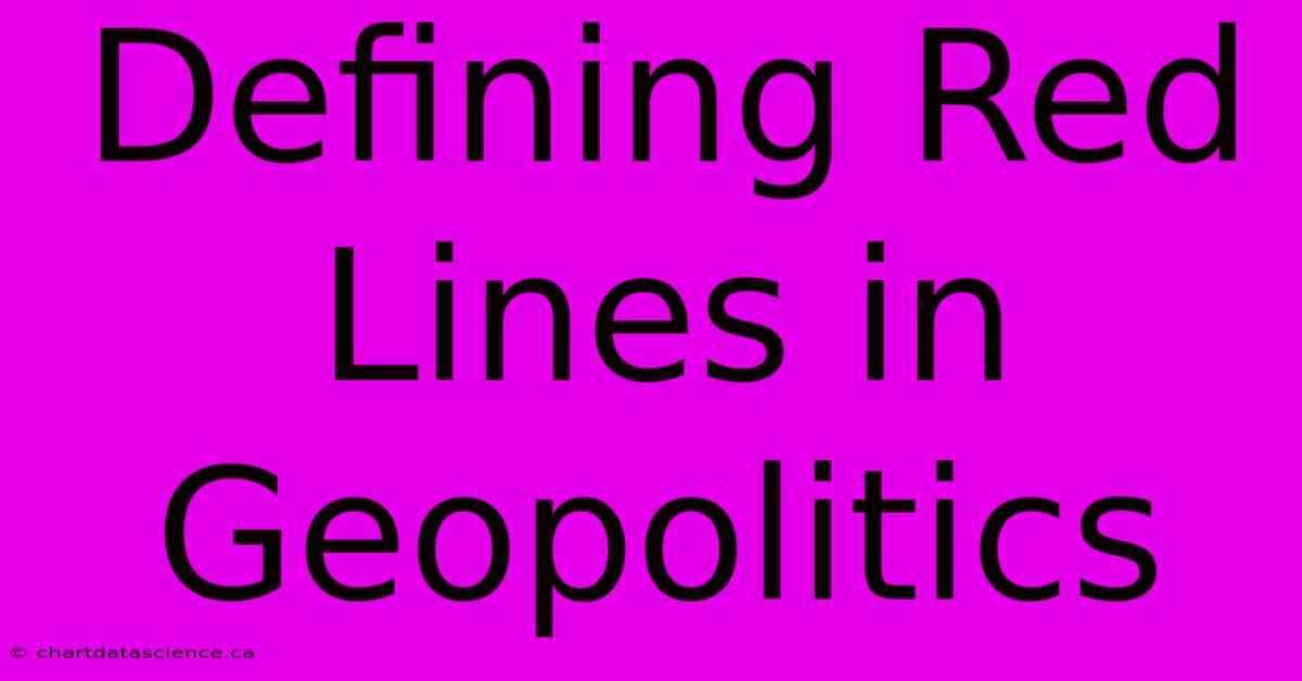 Defining Red Lines In Geopolitics