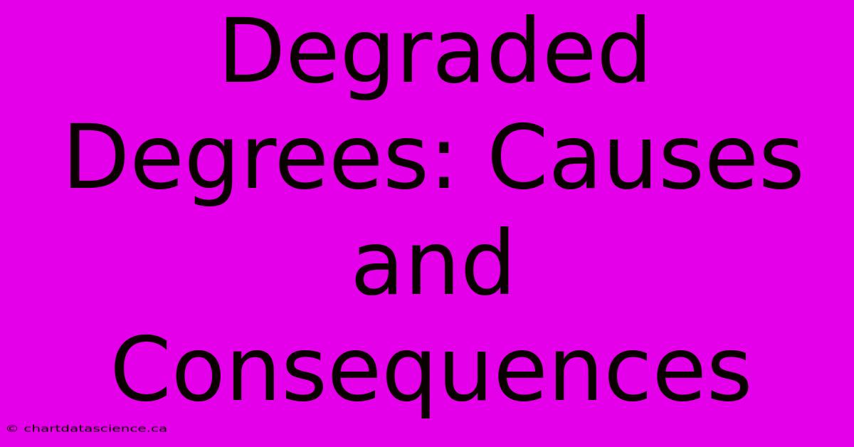 Degraded Degrees: Causes And Consequences