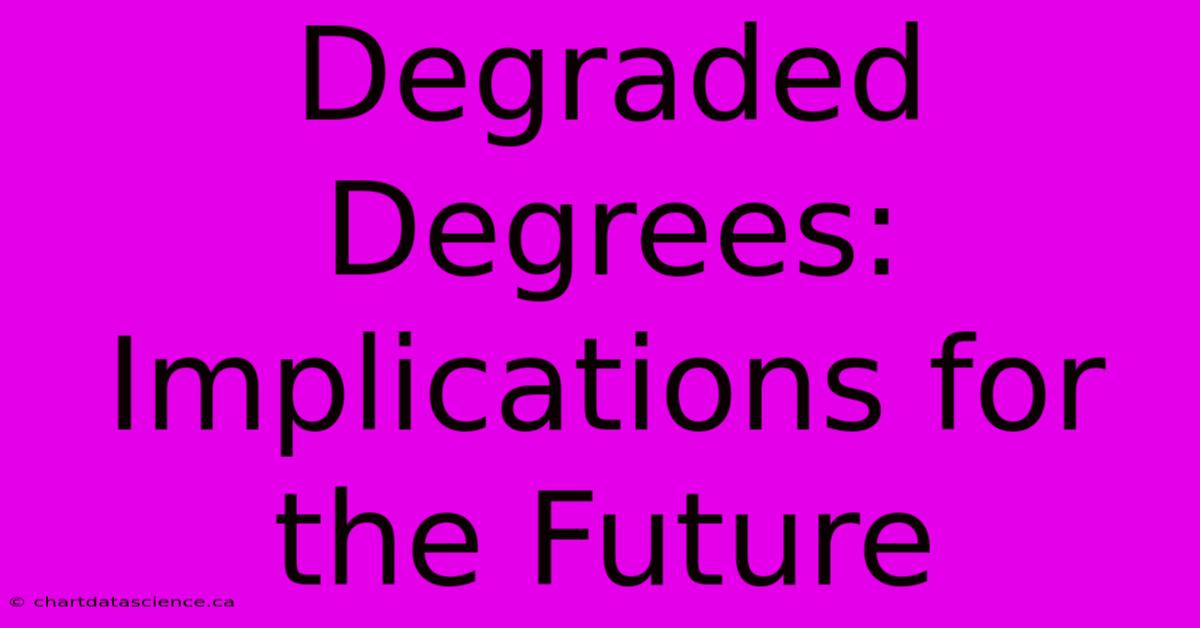 Degraded Degrees: Implications For The Future 